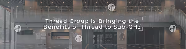 Thread支持Sub-GHz，拓展智能家居覆盖